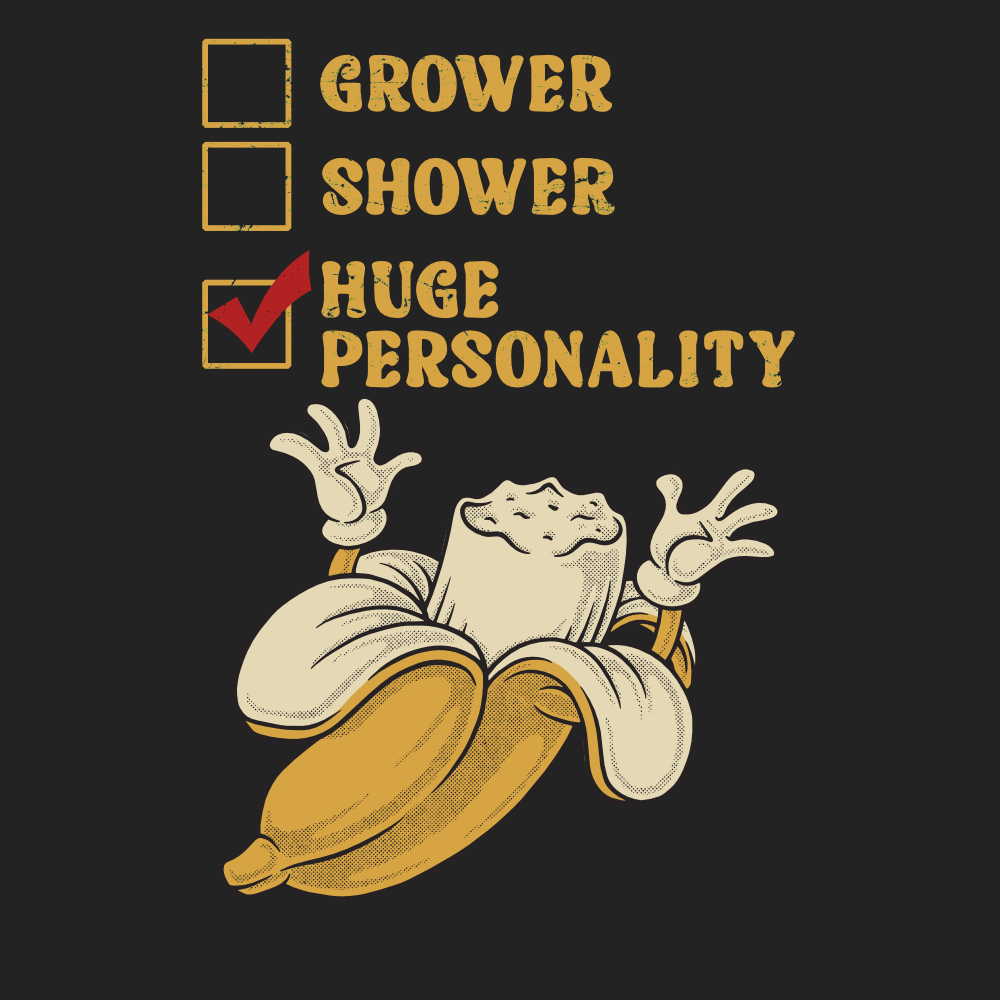 Grower - Shower - Huge Personality