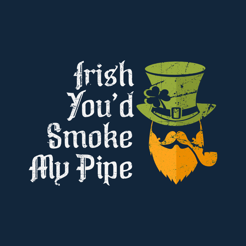 Irish You’d Smoke My Pipe