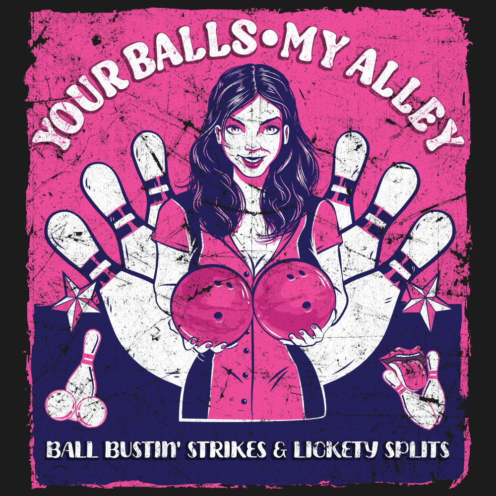 Your Balls - My Alley: Ball Bustin’ Strikes & Lickety Splits