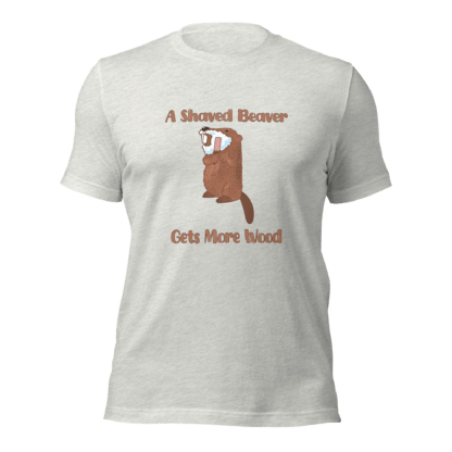 A Shaved Beaver Gets More Wood - Unisex t-shirt - Image 9