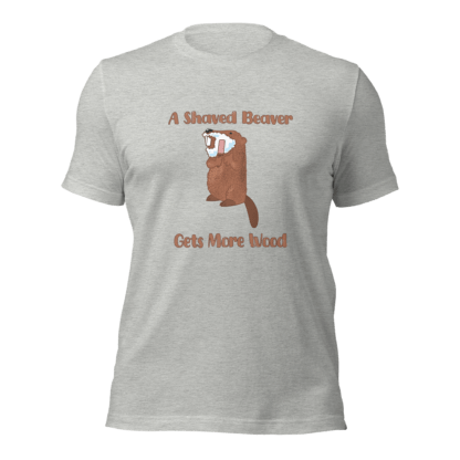 A Shaved Beaver Gets More Wood - Unisex t-shirt - Image 6