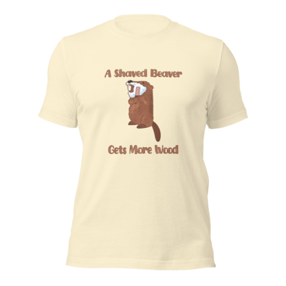 A Shaved Beaver Gets More Wood - Unisex t-shirt - Image 10