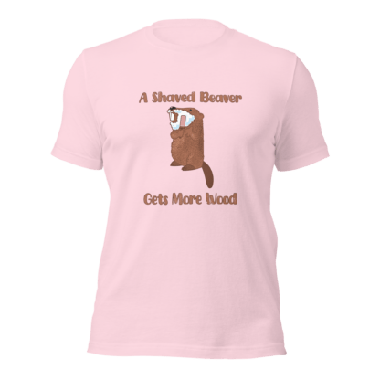 A Shaved Beaver Gets More Wood - Unisex t-shirt - Image 8