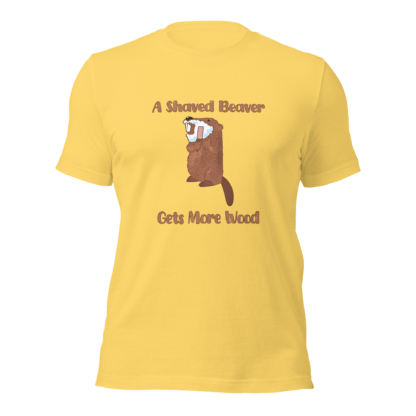 A Shaved Beaver Gets More Wood - Unisex t-shirt - Image 7