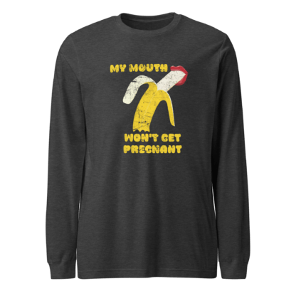 My Mouth Won’t Get Pregnant - Unisex Long Sleeve Tee - Image 5