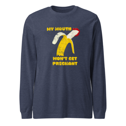 My Mouth Won’t Get Pregnant - Unisex Long Sleeve Tee - Image 6