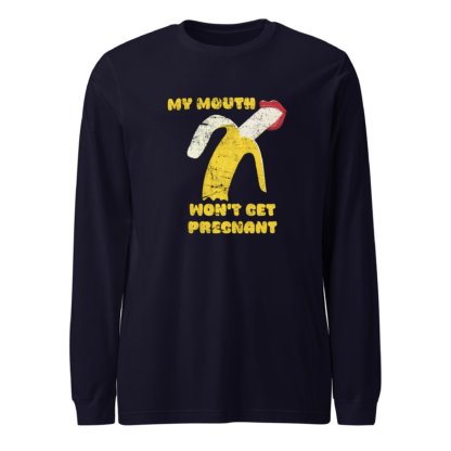 My Mouth Won’t Get Pregnant - Unisex Long Sleeve Tee - Image 3